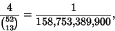 \begin{displaymath}
{4\over {52\choose 13}} = {1\over 158{,}753{,}389{,}900},
\end{displaymath}