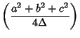 $\displaystyle \left({a^2+b^2+c^2\over 4\Delta}\right)$