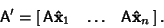 \begin{displaymath}
{\hbox{\sf A}}' = \left[\matrix{{\hbox{\sf A}}{\bf\hat x}_1 & \ldots & {\hbox{\sf A}}{\bf\hat x}_n}\right].
\end{displaymath}