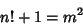 \begin{displaymath}
n!+1=m^2
\end{displaymath}