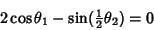 \begin{displaymath}
2\cos\theta_1-\sin({\textstyle{1\over 2}}\theta_2)=0
\end{displaymath}