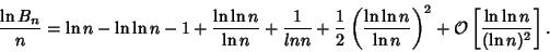 \begin{displaymath}
{\ln B_n\over n}=\ln n-\ln\ln n-1+{\ln\ln n\over\ln n}+{1\ov...
...n}\right)^2+{\mathcal O}\left[{\ln\ln n\over(\ln n)^2}\right].
\end{displaymath}