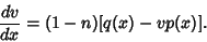 \begin{displaymath}
{dv\over dx} = (1-n)[q(x)-vp(x)].
\end{displaymath}