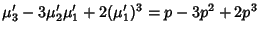 $\displaystyle \mu_3'-3\mu_2'\mu_1'+2(\mu_1')^3=p-3p^2+2p^3$