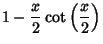 $\displaystyle 1 - {x\over 2} \cot\left({x\over 2}\right)$