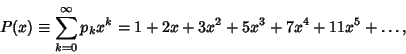 \begin{displaymath}
P(x)\equiv \sum_{k=0}^\infty p_k x^k=1+2x+3x^2+5x^3+7x^4+11x^5+\ldots,
\end{displaymath}