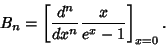 \begin{displaymath}
B_n = \left[{{d^n\over dx^n} {x\over e^x-1}}\right]_{x=0}.
\end{displaymath}