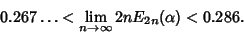 \begin{displaymath}
0.267\ldots < \lim_{n\to\infty} 2nE_{2n}(\alpha)<0.286.
\end{displaymath}