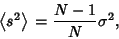 \begin{displaymath}
\left\langle{s^2}\right\rangle{}={N-1\over N}\sigma^2,
\end{displaymath}