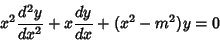 \begin{displaymath}
x^2{d^2y\over dx^2} + x {dy\over dx} + (x^2-m^2)y = 0
\end{displaymath}