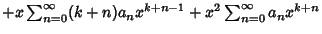 $ + x \sum_{n=0}^\infty (k+n)a_nx^{k+n-1}+x^2\sum_{n=0}^\infty a_nx^{k+n}$