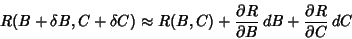 \begin{displaymath}
R(B+\delta B,C+\delta C)\approx R(B,C)+{\partial R\over\partial B}\,dB+{\partial R\over\partial C}\,dC
\end{displaymath}