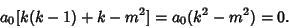 \begin{displaymath}
a_0[k(k-1)+k-m^2] = a_0(k^2-m^2) = 0.
\end{displaymath}