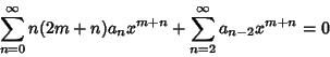 \begin{displaymath}
\sum_{n=0}^\infty n(2m+n)a_nx^{m+n} + \sum_{n=2}^\infty a_{n-2}x^{m+n} = 0
\end{displaymath}