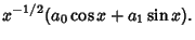 $\displaystyle x^{-1/2}(a_0\cos x+a_1\sin x).$