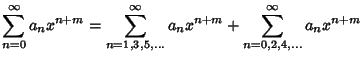 $\displaystyle \sum_{n=0}^\infty a_nx^{n+m} = \sum_{n=1,3,5,\ldots}^\infty a_nx^{n+m}+\sum_{n=0,2,4,\ldots}^\infty a_nx^{n+m}$