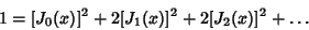 \begin{displaymath}
1 = [J_0(x)]^2+2[J_1(x)]^2+2[J_2(x)]^2+\ldots
\end{displaymath}