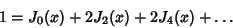 \begin{displaymath}
1 = J_0(x)+2J_2(x)+2J_4(x)+\dots
\end{displaymath}