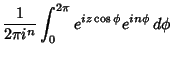 $\displaystyle {1\over 2\pi i^n} \int^{2\pi}_0 e^{iz\cos \phi} e^{in\phi} \, d\phi$