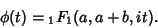 \begin{displaymath}
\phi(t)={}_1F_1(a,a+b,it).
\end{displaymath}