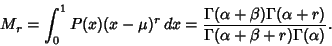 \begin{displaymath}
M_r=\int_0^1 P(x)(x-\mu)^r\,dx = {\Gamma(\alpha+\beta)\Gamma(\alpha+r)\over\Gamma(\alpha+\beta+r)\Gamma(\alpha)}.
\end{displaymath}