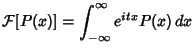 $\displaystyle {\mathcal F}[P(x)] = \int_{-\infty}^\infty e^{itx}P(x)\, dx$