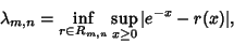 \begin{displaymath}
\lambda_{m,n} = \inf_{r\in R_{m,n}} \sup_{x\geq 0} \vert e^{-x}-r(x)\vert,
\end{displaymath}