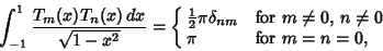 \begin{displaymath}
\int_{-1}^1 {T_m(x)T_n(x)\,dx\over\sqrt{1-x^2}} = \cases{
{...
...\delta_{nm}&for $m\not=0$, $n\not=0$\cr
\pi& for $m=n=0$,\cr}
\end{displaymath}