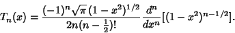 \begin{displaymath}
T_n(x) = {(-1)^n\sqrt{\pi}\,(1-x^2)^{1/2}\over 2n(n-{\textstyle{1\over 2}})!} {d^n\over dx^n}[(1-x^2)^{n-1/2}].
\end{displaymath}