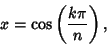 \begin{displaymath}
x=\cos\left({k\pi\over n}\right),
\end{displaymath}