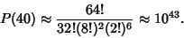 \begin{displaymath}
P(40)\approx {64!\over 32! (8!)^2 (2!)^6} \approx 10^{43}.
\end{displaymath}