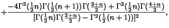 $\displaystyle +{-4\Gamma^2({\textstyle{1\over 2}}n)\Gamma({\textstyle{1\over 2}...
...}}n)\Gamma({\textstyle{2+n\over 2}})-\Gamma^2({\textstyle{1\over 2}}(n+1))]^2},$