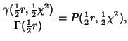 $\displaystyle {\gamma({\textstyle{1\over 2}}r, {\textstyle{1\over 2}}\chi^2)\ov...
...style{1\over 2}}r)} = P({\textstyle{1\over 2}}r, {\textstyle{1\over 2}}\chi^2),$