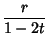 $\displaystyle {r\over 1-2t}$