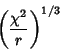 \begin{displaymath}
\left({\chi^2\over r}\right)^{1/3}
\end{displaymath}