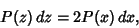 \begin{displaymath}
P(z)\,dz=2 P(x)\,dx,
\end{displaymath}