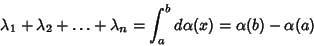 \begin{displaymath}
\lambda_1+\lambda_2+\ldots+\lambda_n=\int_a^b d\alpha(x)=\alpha(b)-\alpha(a)
\end{displaymath}