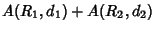 $\displaystyle A(R_1, d_1)+A(R_2,d_2)$