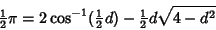 \begin{displaymath}
{\textstyle{1\over 2}}\pi=2\cos^{-1}({\textstyle{1\over 2}}d)-{\textstyle{1\over 2}}d\sqrt{4-d^2}
\end{displaymath}