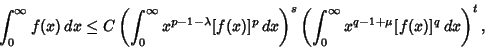 \begin{displaymath}
\int_0^\infty f(x)\,dx\leq C\left({\int_0^\infty x^{p-1-\lam...
...ight)^s\left({\int_0^\infty x^{q-1+\mu}[f(x)]^q\,dx}\right)^t,
\end{displaymath}