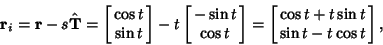 \begin{displaymath}
{\bf r}_i={\bf r}-s\hat{\bf T} = \left[{\matrix{\cos t\cr \s...
...= \left[{\matrix{\cos t+t\sin t\cr \sin t-t\cos t\cr}}\right],
\end{displaymath}