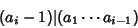 \begin{displaymath}
(a_i-1)\vert(a_1\cdots a_{i-1})
\end{displaymath}