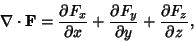 \begin{displaymath}
\nabla \cdot {\bf F} = {\partial F_x\over\partial x} + {\partial F_y\over\partial y} + {\partial F_z\over\partial z},
\end{displaymath}