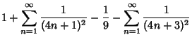 $\displaystyle 1 + \sum_{n=1}^\infty {1\over(4n+1)^2}-{1\over 9}-\sum_{n=1}^\infty{1\over (4n+3)^2}$