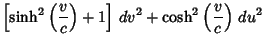 $\displaystyle \left[{\sinh^2\left({v\over c}\right)+1}\right]\,dv^2+\cosh^2\left({v\over c}\right)\,du^2$