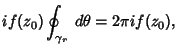 $\displaystyle if(z_0)\oint_{\gamma_r}\,d\theta = 2\pi if(z_0),$