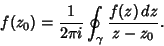 \begin{displaymath}
f(z_0) = {1\over 2\pi i} \oint_\gamma {f(z)\,dz\over z-z_0}.
\end{displaymath}