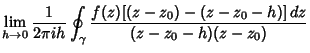 $\displaystyle \lim_{h\to 0} {1\over 2\pi ih} \oint_\gamma {f(z)[(z-z_0)-(z-z_0-h)]\,dz\over (z-z_0-h)(z-z_0)}$