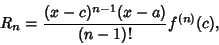 \begin{displaymath}
R_n = {(x-c)^{n-1}(x-a)\over (n-1)!} f^{(n)}(c),
\end{displaymath}