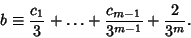 \begin{displaymath}
b\equiv {c_1\over 3}+\ldots+{c_{m-1}\over 3^{m-1}}+{2\over 3^m}.
\end{displaymath}